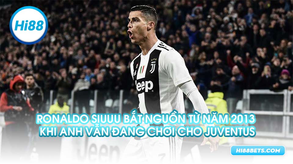 Ronaldo siuuu bắt nguồn từ năm 2013 khi anh vẫn đang chơi cho Juventus