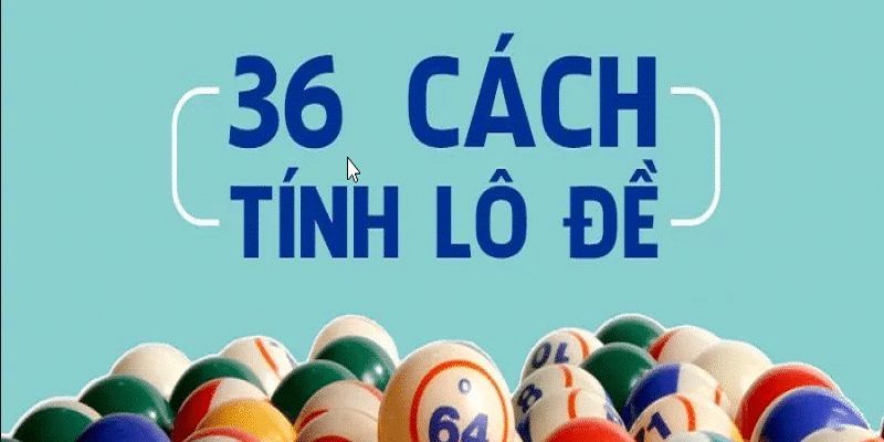 Cách tính tổng lô đề chuẩn mới nhất