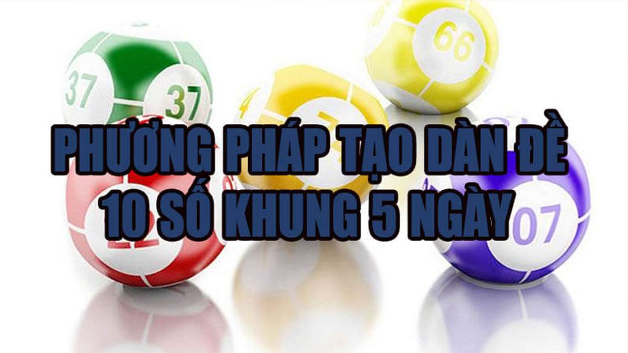 Phương pháp dàn đề 10 số khung 5 ngày