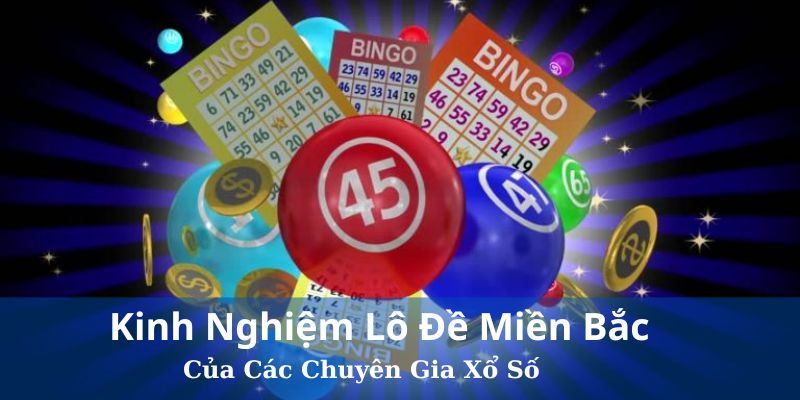 Kinh nghiệm lô đề miền Bắc của các chuyên gia xổ số