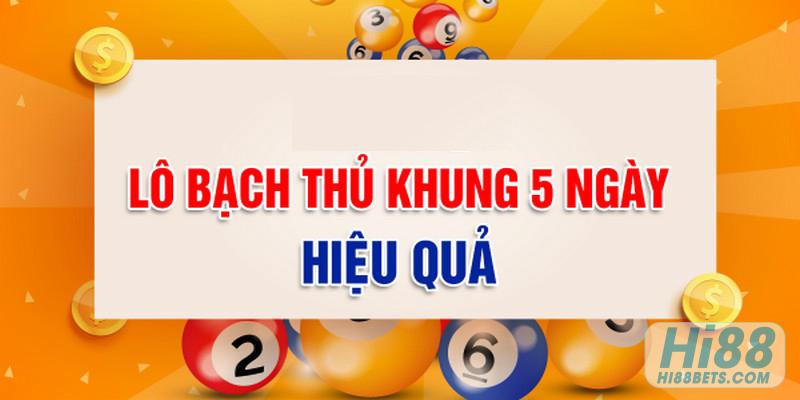 Cầu lô bạch thủ khung trong 5 ngày là gì?