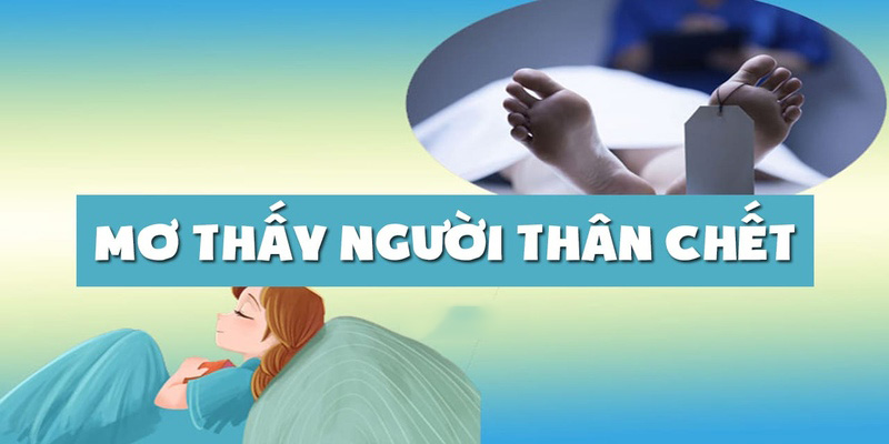 Nằm mơ thấy người thân chết