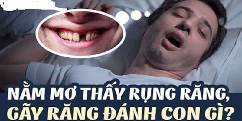 Nằm mơ thấy rụng răng thì hôm sau nên phang số gì