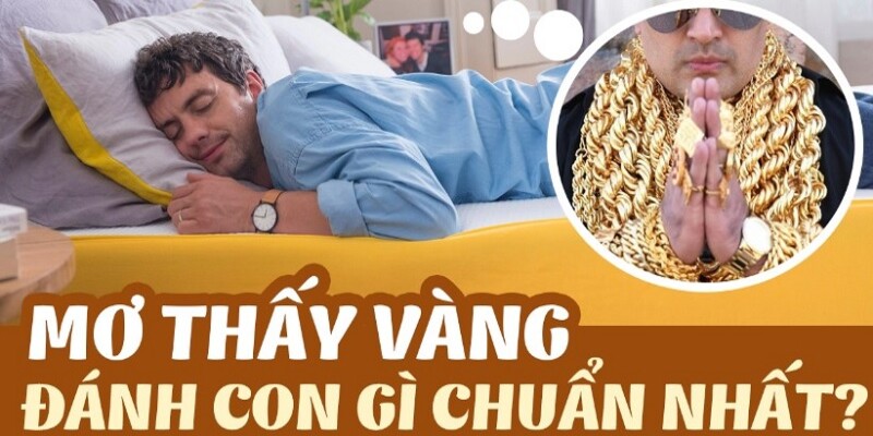 Nên đánh số gì khi nằm mơ thấy vàng trong chiêm bao?