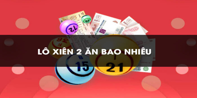 Lô Xiên 2 ăn bao nhiêu tiền