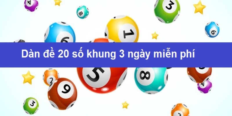 Dàn đề 20 số khung 3 ngày miễn phí