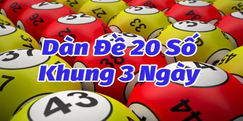 Dàn đề 20 số khung 3 ngày là gì