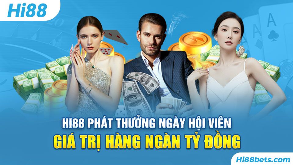 Hi88 Phát Thưởng Ngày Hội Viên Hàng Nghìn Tỷ