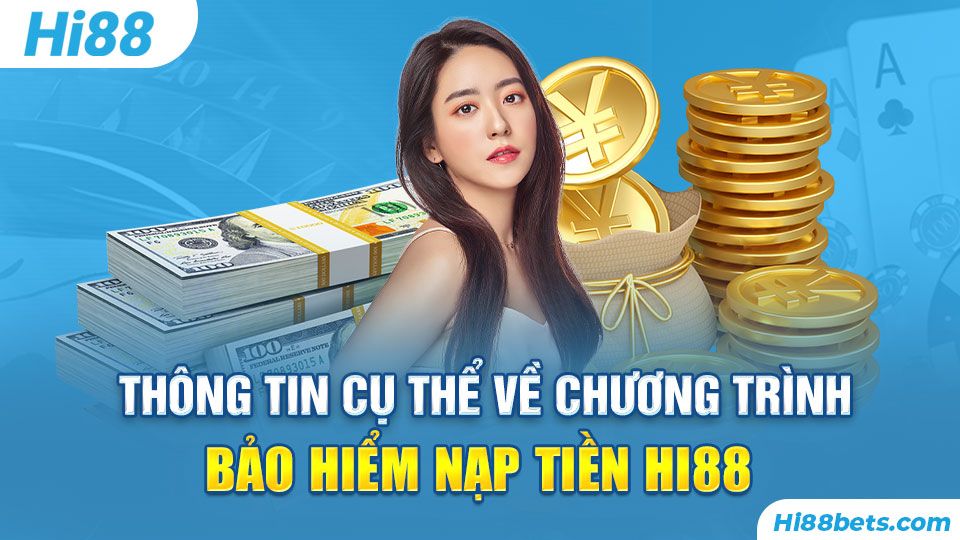 Thông tin cụ thể về chương trình Bảo Hiểm Nạp Tiền Hi88