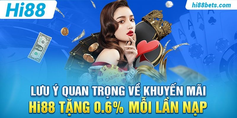 Lưu ý quan trọng về khuyến mãi Hi88 Tặng 0.6% Mỗi Lần Nạp