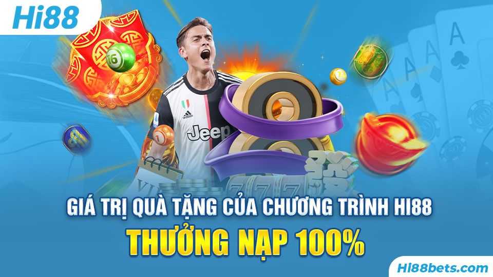 Giá trị quà tặng của chương trình Hi88 Thưởng Nạp 100%