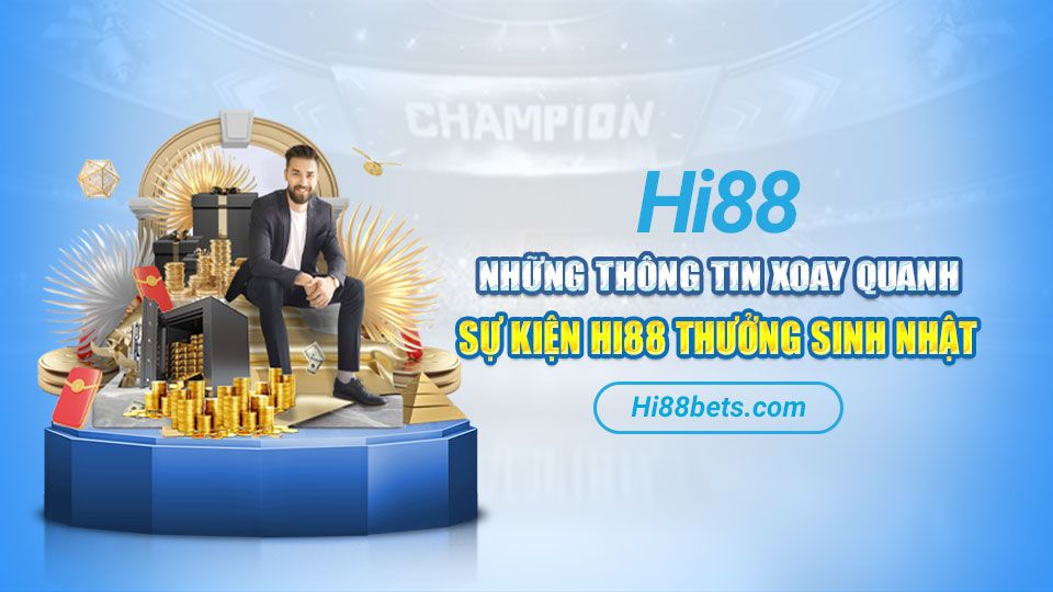 Những thông tin xoay quanh sự kiện Hi88 Thưởng Sinh Nhật