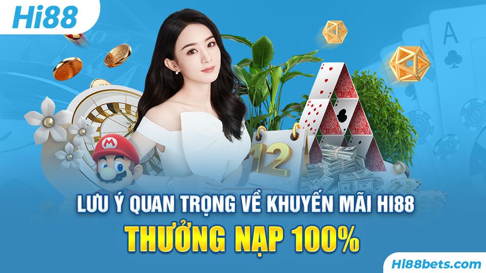 Lưu ý quan trọng về khuyến mãi Hi88 Thưởng Nạp 100% 