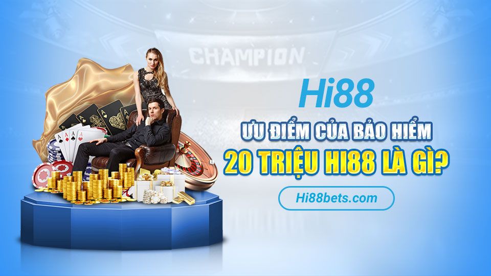 Ưu điểm của Bảo Hiểm 20 Triệu Hi88 là gì?