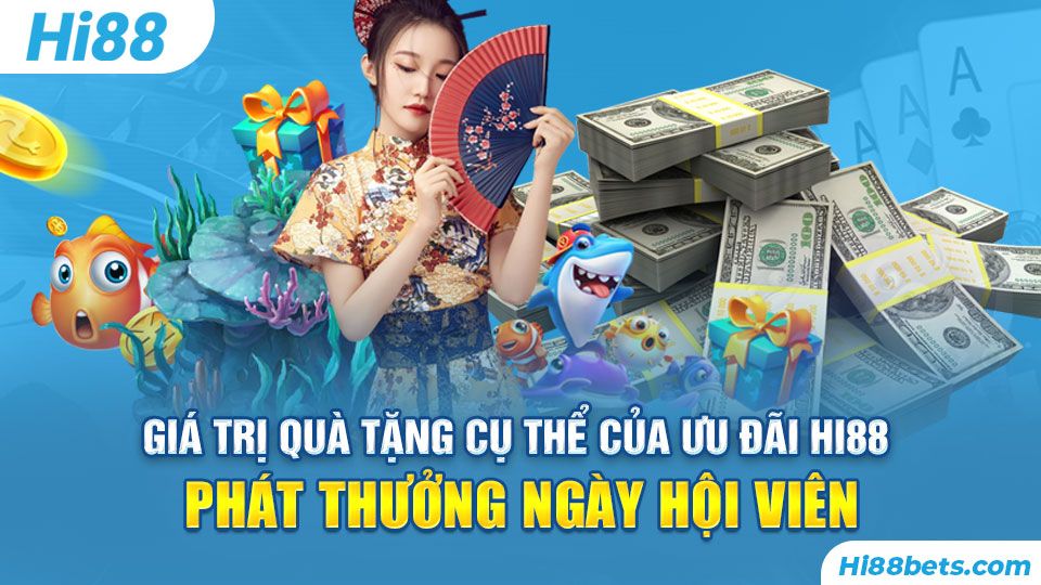 Giá trị quà tặng cụ thể của ưu đãi Hi88 Phát Thưởng Ngày Hội Viên