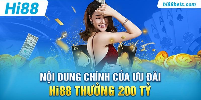 Nội dung chính của ưu đãi Hi88 Thưởng 200 Tỷ