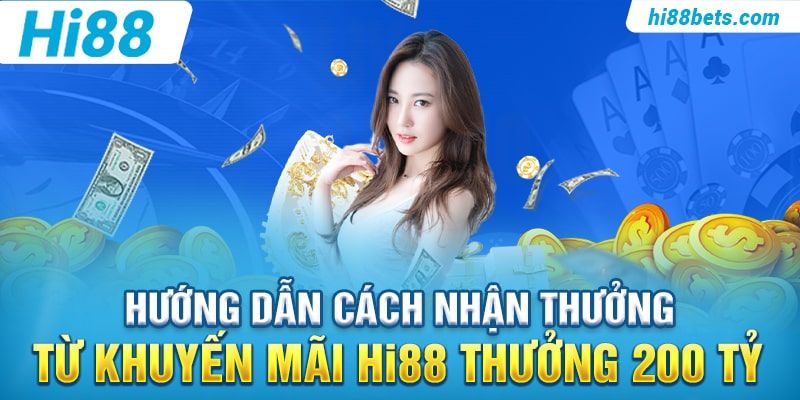 Hướng dẫn cách nhận thưởng từ khuyến mãi Hi88 Thưởng 200 Tỷ