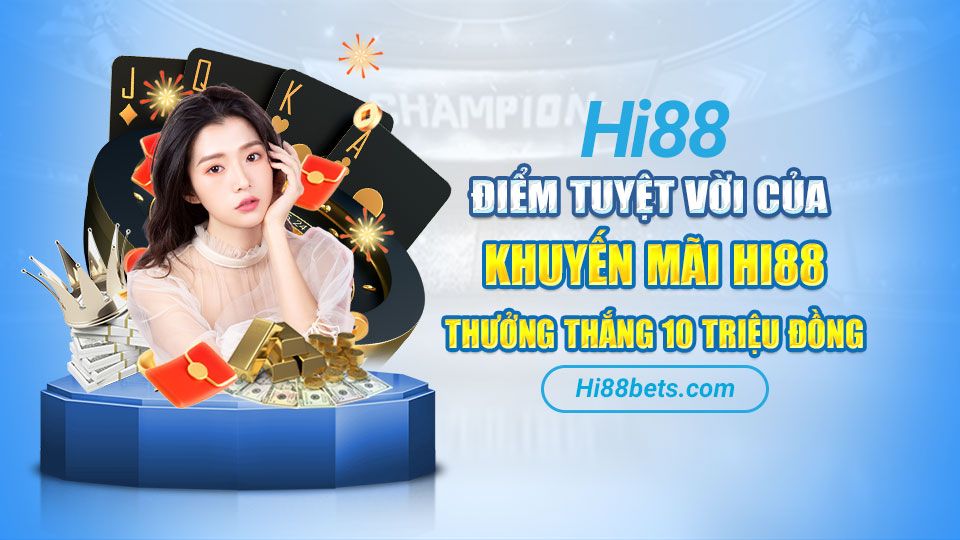 Điểm tuyệt vời của khuyến mãi Hi88 Thưởng Thắng 10 Triệu Đồng