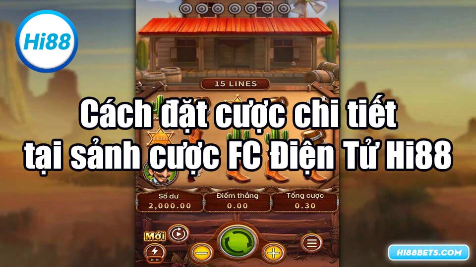 Cách đặt cược chi tiết tại sảnh cược FC Điện Tử Hi88