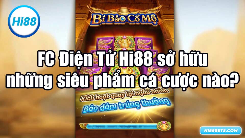 FC Điện Tử Hi88 sở hữu những siêu phẩm cá cược nào?