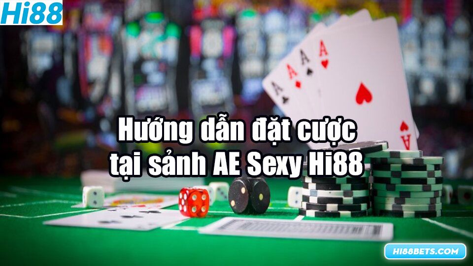 Hướng dẫn đặt cược tại sảnh AE Sexy Hi88