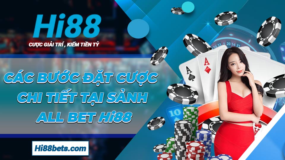 Các bước đặt cược chi tiết tại sảnh ALL Bet Hi88