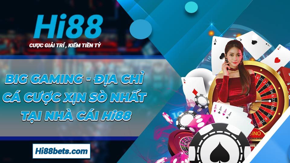 BIG Gaming - Sân chơi thú vị, được chờ mong nhất Hi88