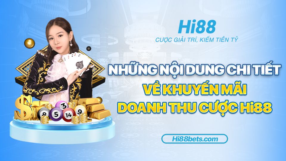 Những nội dung chi tiết về khuyến mãi Doanh Thu Cược Hi88