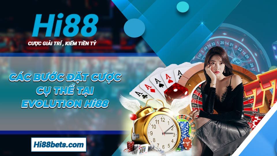 Các bước đặt cược cụ thể tại Evolution Hi88