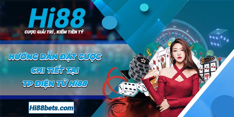 Hướng dẫn đặt cược chi tiết tại TP Điện Tử Hi88