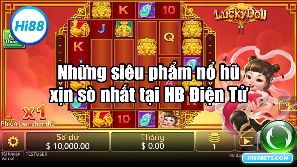 Những siêu phẩm nổ hũ xịn sò nhất tại HB Điện Tử