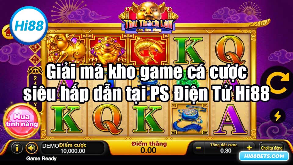 Giải mã kho game cá cược siêu hấp dẫn tại PS Điện Tử Hi88